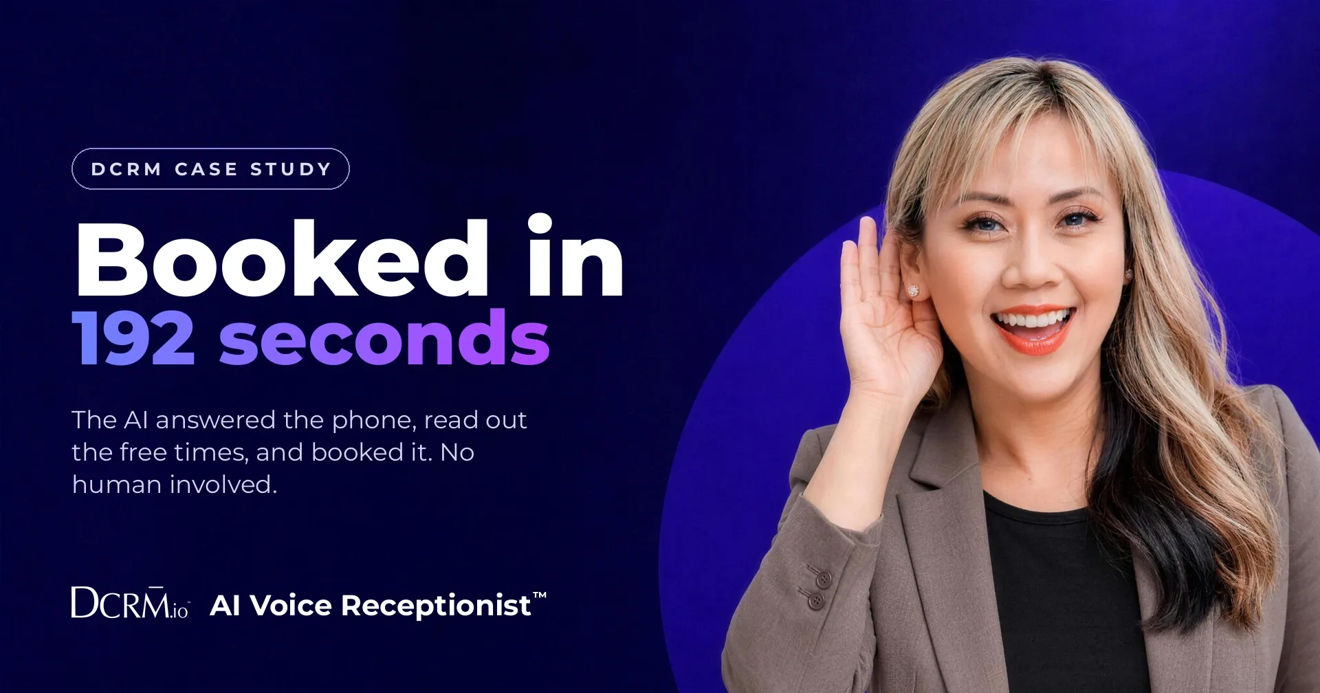 DCRM case study, AI Voice Receptionist™: booked in 192 seconds. The AI answered the phone, read out the free times, and booked it. No human involved.