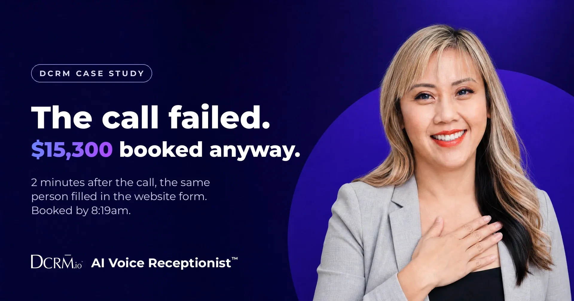 DCRM case study, AI Voice Receptionist™: the call failed, $15,300 booked anyway. 2 minutes after the call, the same person filled in the website form.